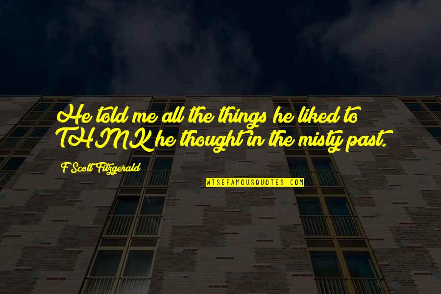Tasteless Frank Quotes By F Scott Fitzgerald: He told me all the things he liked Tasteless Frank Quotes By F Scott Fitzgerald: He told me all the things he liked