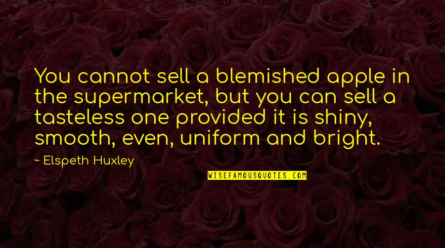 Tasteless Quotes By Elspeth Huxley: You cannot sell a blemished apple in the