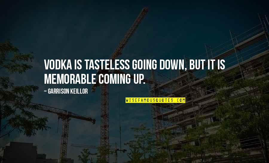 Tasteless Quotes By Garrison Keillor: Vodka is tasteless going down, but it is