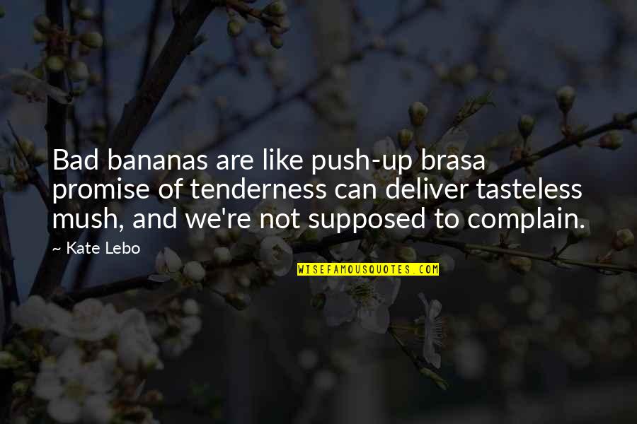 Tasteless Quotes By Kate Lebo: Bad bananas are like push-up brasa promise of Tasteless Quotes By Kate Lebo: Bad bananas are like push-up brasa promise of