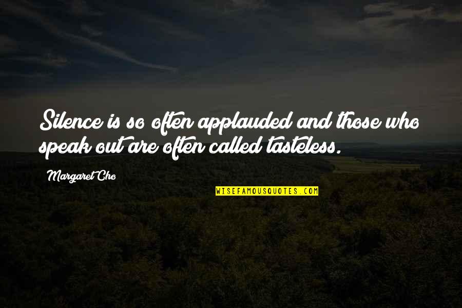 Tasteless Quotes By Margaret Cho: Silence is so often applauded and those who