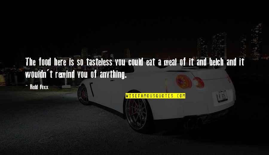 Tasteless Quotes By Redd Foxx: The food here is so tasteless you could Tasteless Quotes By Redd Foxx: The food here is so tasteless you could