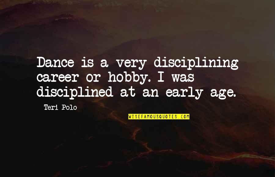 Tastemakers Llc Quotes By Teri Polo: Dance is a very disciplining career or hobby.