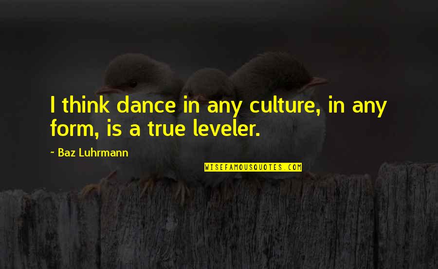 Tastemakers Tv Quotes By Baz Luhrmann: I think dance in any culture, in any