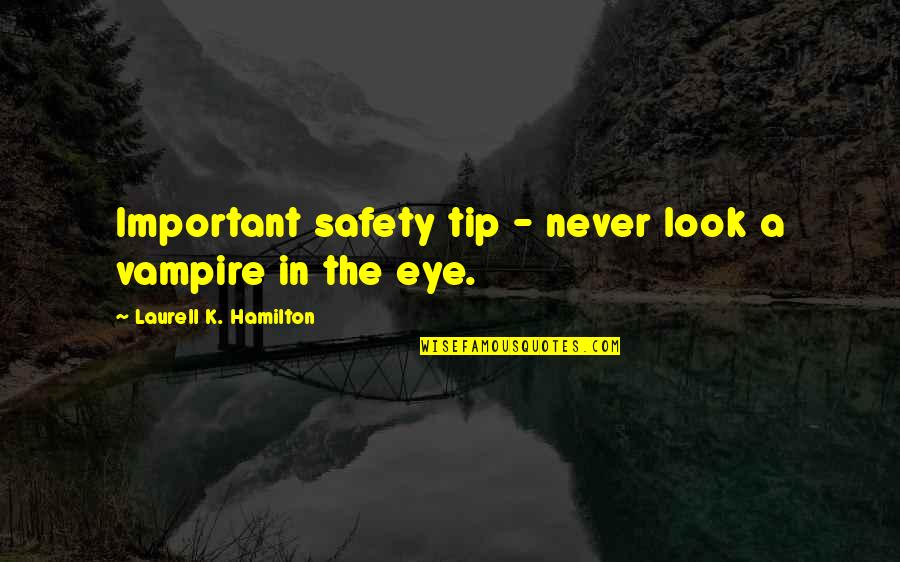 Tastemaking Quotes By Laurell K. Hamilton: Important safety tip - never look a vampire