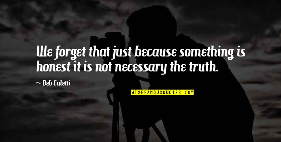 Taster Choice Quotes By Deb Caletti: We forget that just because something is honest