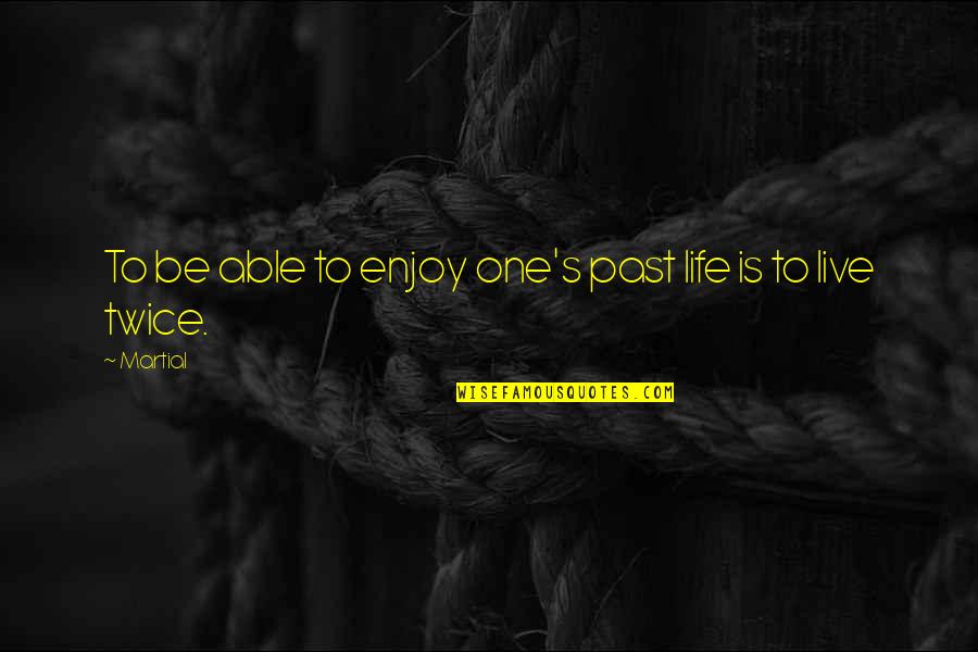 Taster Choice Quotes By Martial: To be able to enjoy one's past life