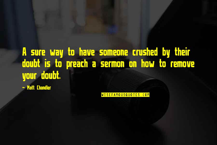 Tastetations Quotes By Matt Chandler: A sure way to have someone crushed by Tastetations Quotes By Matt Chandler: A sure way to have someone crushed by