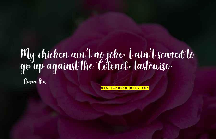 Tastewise Quotes By Flavor Flav: My chicken ain't no joke. I ain't scared