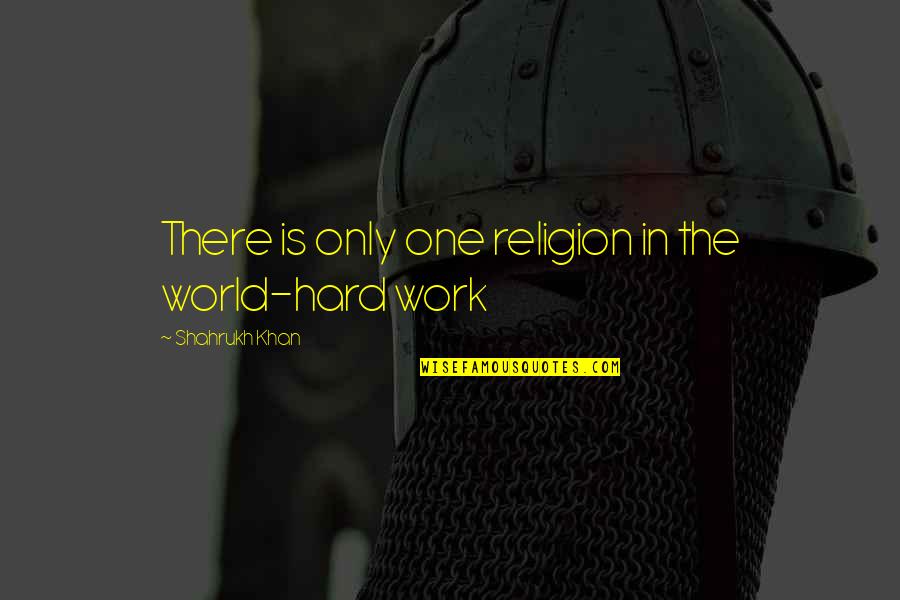 Tastic Learning Quotes By Shahrukh Khan: There is only one religion in the world-hard