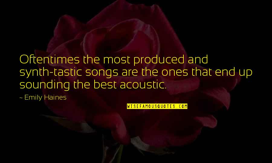 Tastic Quotes By Emily Haines: Oftentimes the most produced and synth-tastic songs are Tastic Quotes By Emily Haines: Oftentimes the most produced and synth-tastic songs are