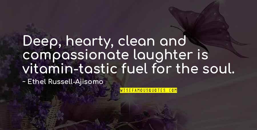 Tastic Quotes By Ethel Russell-Ajisomo: Deep, hearty, clean and compassionate laughter is vitamin-tastic Tastic Quotes By Ethel Russell-Ajisomo: Deep, hearty, clean and compassionate laughter is vitamin-tastic