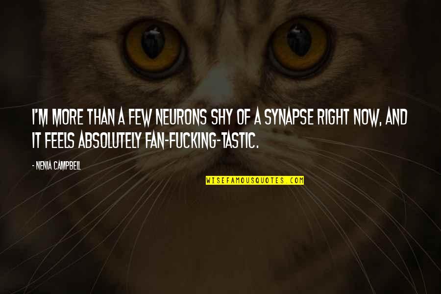 Tastic Quotes By Nenia Campbell: I'm more than a few neurons shy of Tastic Quotes By Nenia Campbell: I'm more than a few neurons shy of