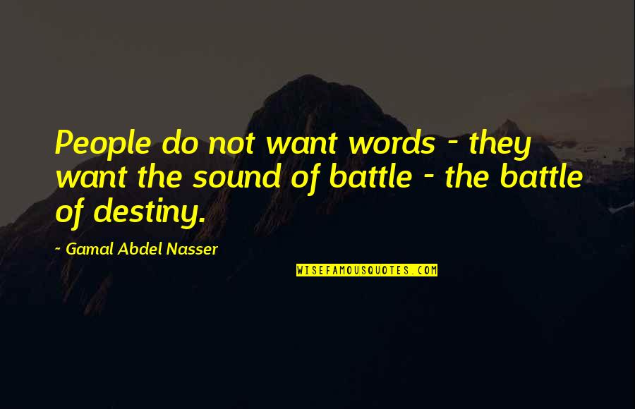 Tasting Blood Quotes By Gamal Abdel Nasser: People do not want words - they want