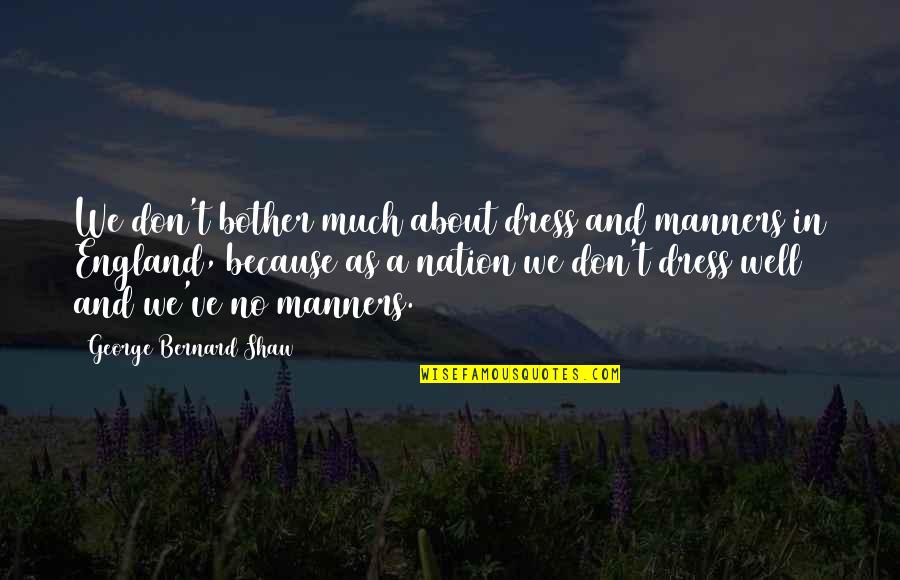 Tasting Blood Quotes By George Bernard Shaw: We don't bother much about dress and manners