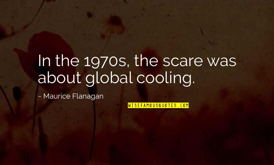 Tasting Blood Quotes By Maurice Flanagan: In the 1970s, the scare was about global Tasting Blood Quotes By Maurice Flanagan: In the 1970s, the scare was about global
