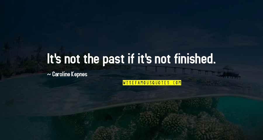 Tasting Never Quotes By Caroline Kepnes: It's not the past if it's not finished. Tasting Never Quotes By Caroline Kepnes: It's not the past if it's not finished.