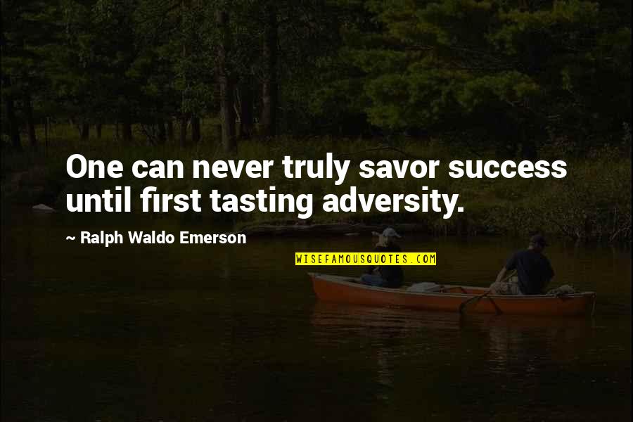 Tasting Never Quotes By Ralph Waldo Emerson: One can never truly savor success until first