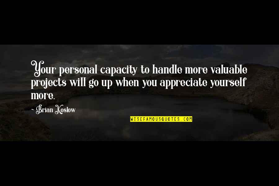 Tasting Your Lips Quotes By Brian Koslow: Your personal capacity to handle more valuable projects Tasting Your Lips Quotes By Brian Koslow: Your personal capacity to handle more valuable projects