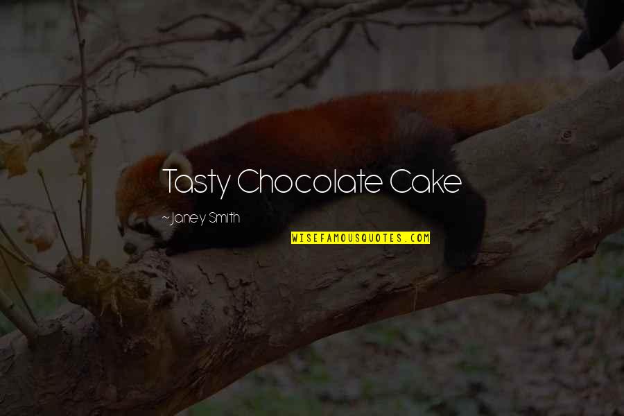 Tasty Chocolate Quotes By Janey Smith: Tasty Chocolate Cake