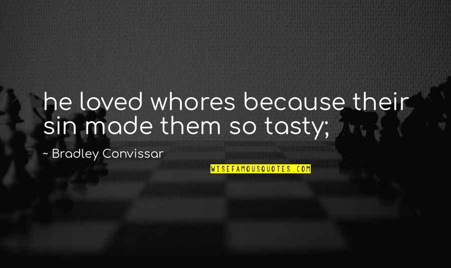 Tasty Quotes By Bradley Convissar: he loved whores because their sin made them