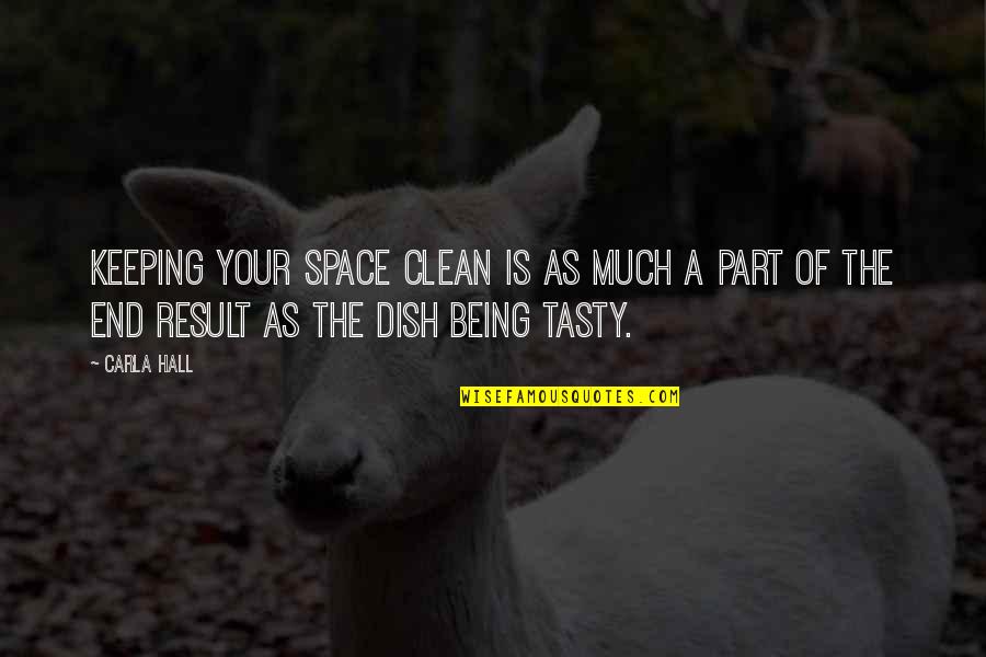 Tasty Quotes By Carla Hall: Keeping your space clean is as much a