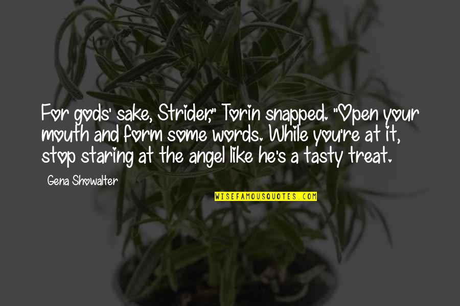 Tasty Quotes By Gena Showalter: For gods' sake, Strider," Torin snapped. "Open your