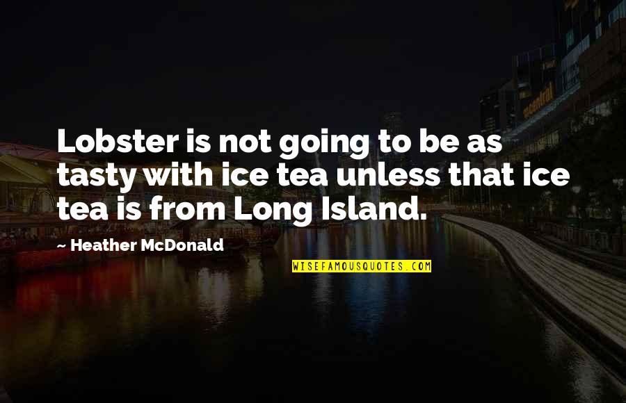 Tasty Quotes By Heather McDonald: Lobster is not going to be as tasty