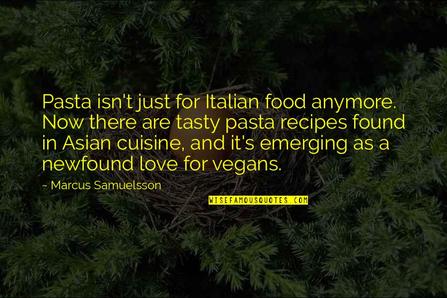 Tasty Quotes By Marcus Samuelsson: Pasta isn't just for Italian food anymore. Now