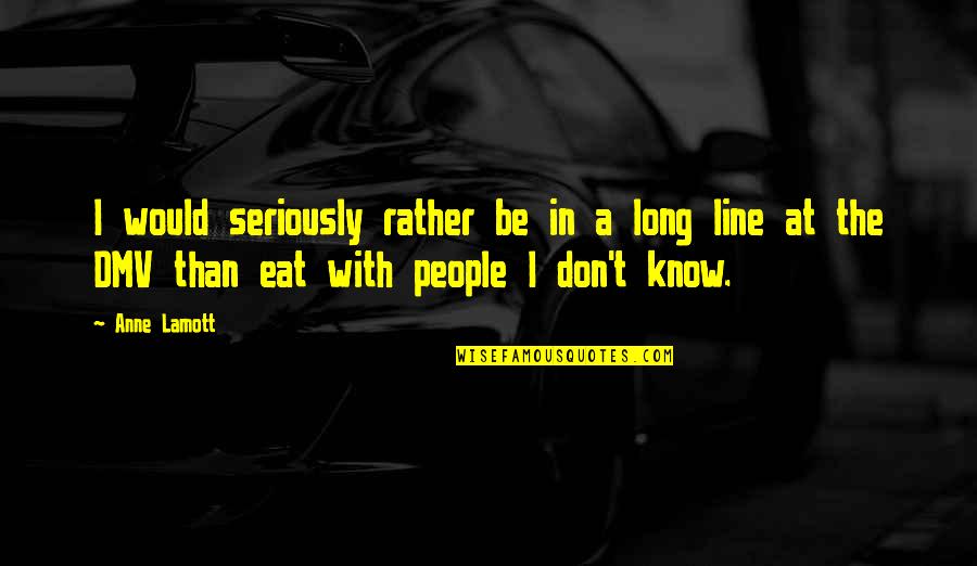 Tastykakes Quotes By Anne Lamott: I would seriously rather be in a long