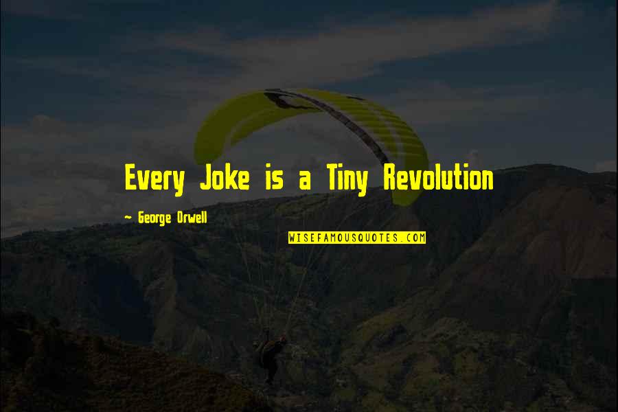 Tasus Quotes By George Orwell: Every Joke is a Tiny Revolution Tasus Quotes By George Orwell: Every Joke is a Tiny Revolution