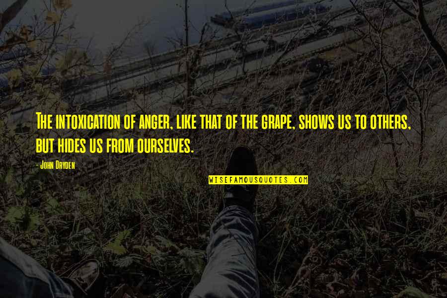 Tasus Quotes By John Dryden: The intoxication of anger, like that of the Tasus Quotes By John Dryden: The intoxication of anger, like that of the