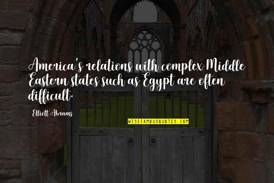 Tasviri Quotes By Elliott Abrams: America's relations with complex Middle Eastern states such Tasviri Quotes By Elliott Abrams: America's relations with complex Middle Eastern states such