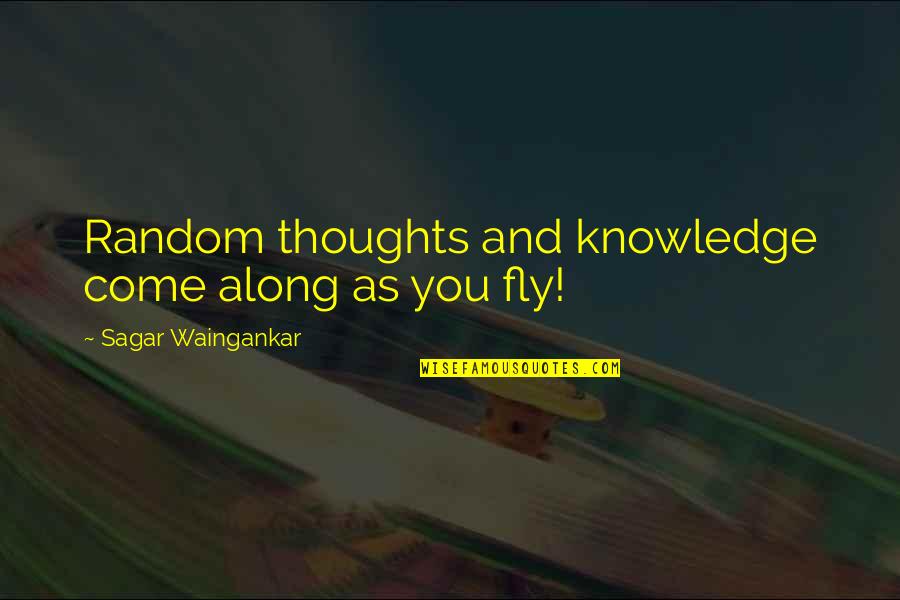 Tasya Rosmala Quotes By Sagar Waingankar: Random thoughts and knowledge come along as you Tasya Rosmala Quotes By Sagar Waingankar: Random thoughts and knowledge come along as you