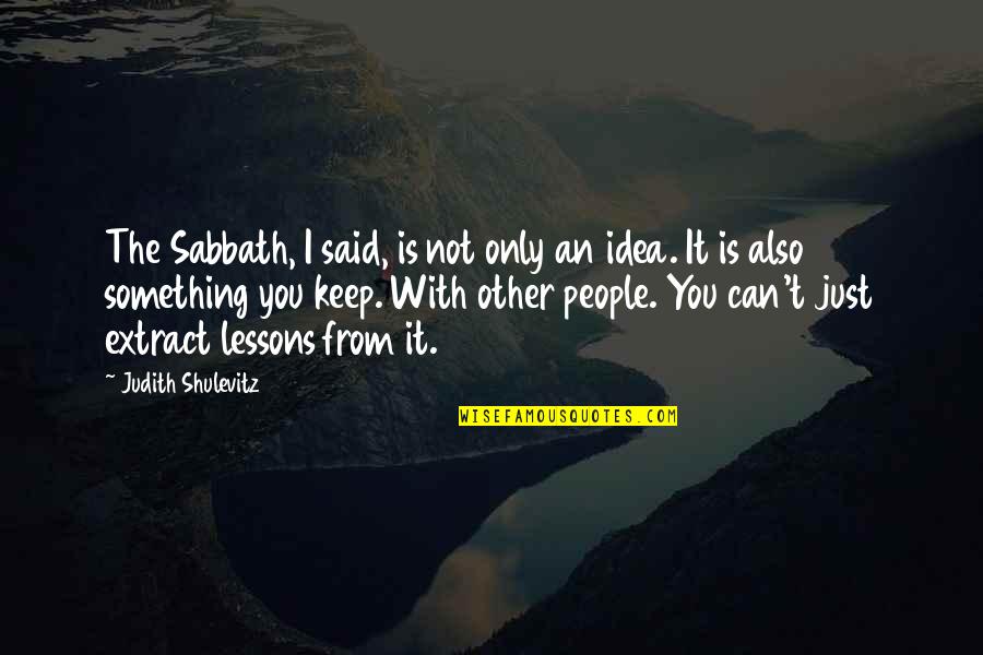 Tat Lashes Quotes By Judith Shulevitz: The Sabbath, I said, is not only an