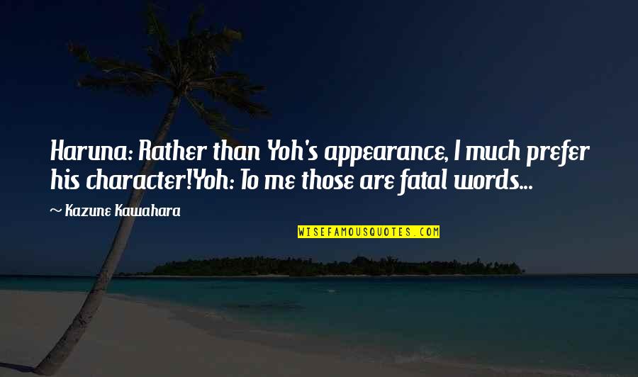 Tat Nek V M Vyhl S V Lku Quotes By Kazune Kawahara: Haruna: Rather than Yoh's appearance, I much prefer