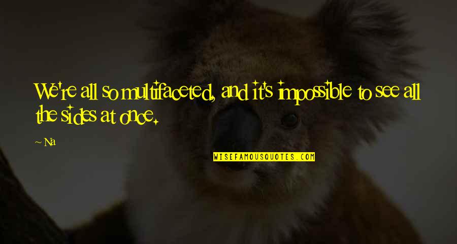 Tat Nek V M Vyhl S V Lku Quotes By Na: We're all so multifaceted, and it's impossible to