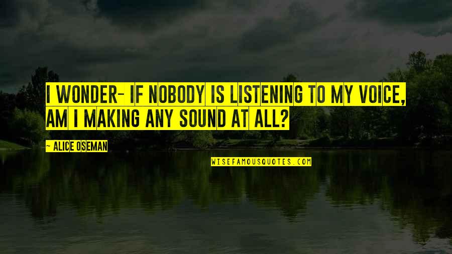 Tat Quotes By Alice Oseman: I wonder- if nobody is listening to my