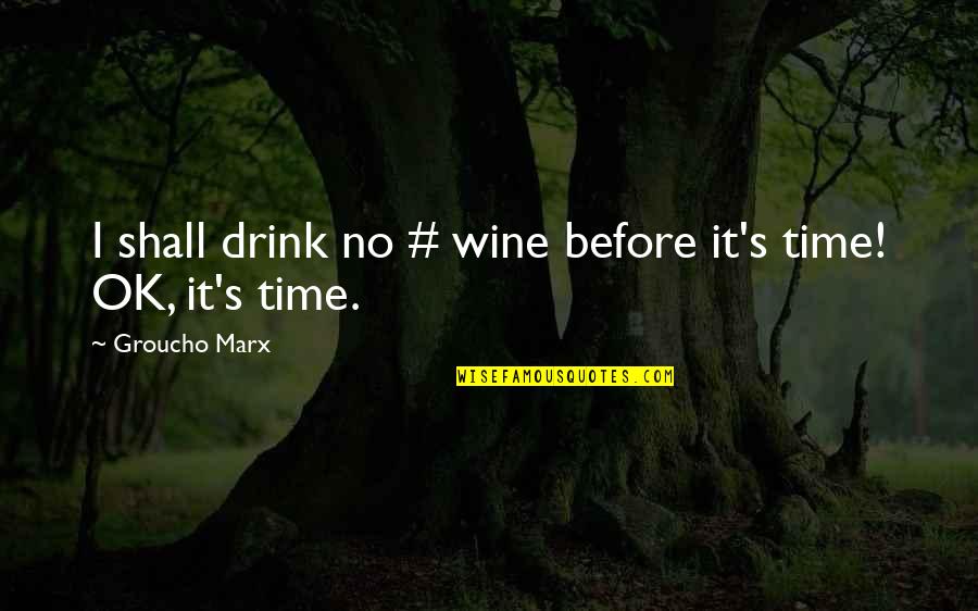 Tatahatso Quotes By Groucho Marx: I shall drink no # wine before it's