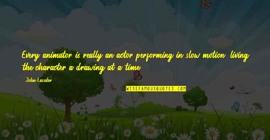 Tatahatso Quotes By John Lasseter: Every animator is really an actor performing in