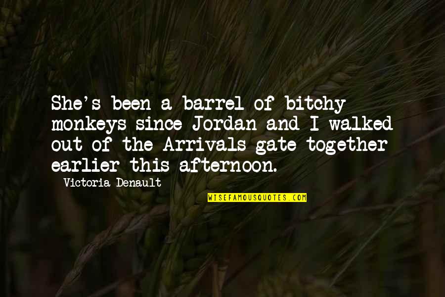Tatakis Wines Quotes By Victoria Denault: She's been a barrel of bitchy monkeys since Tatakis Wines Quotes By Victoria Denault: She's been a barrel of bitchy monkeys since
