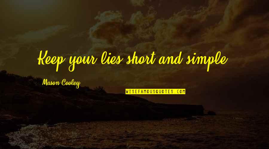 Tatamagouche Brewing Quotes By Mason Cooley: Keep your lies short and simple. Tatamagouche Brewing Quotes By Mason Cooley: Keep your lies short and simple.