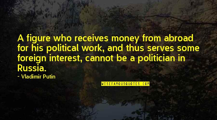 Tatamagouche Brewing Quotes By Vladimir Putin: A figure who receives money from abroad for Tatamagouche Brewing Quotes By Vladimir Putin: A figure who receives money from abroad for