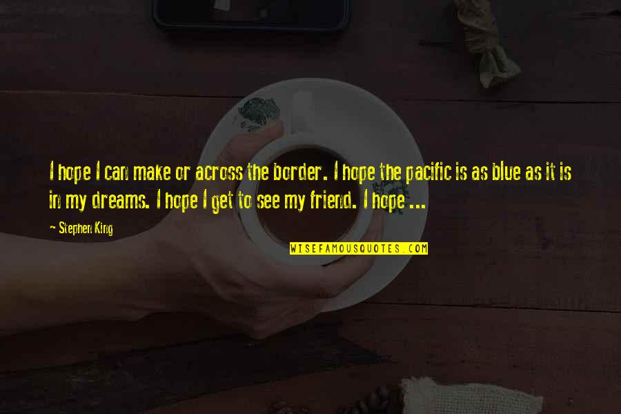 Tatamagouche Ns Quotes By Stephen King: I hope I can make or across the