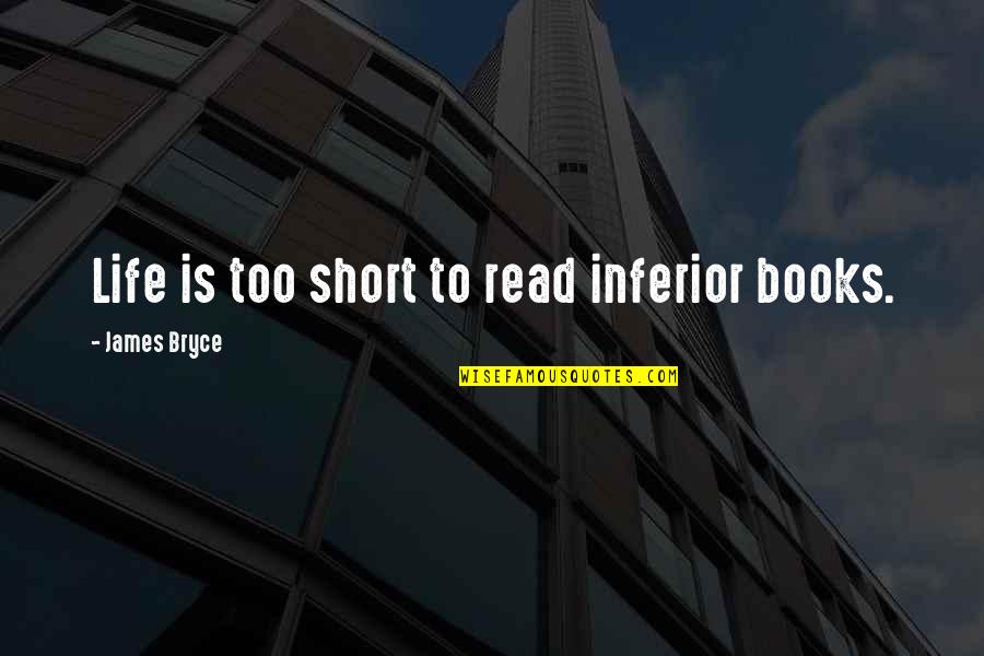 Tatami Quotes By James Bryce: Life is too short to read inferior books.