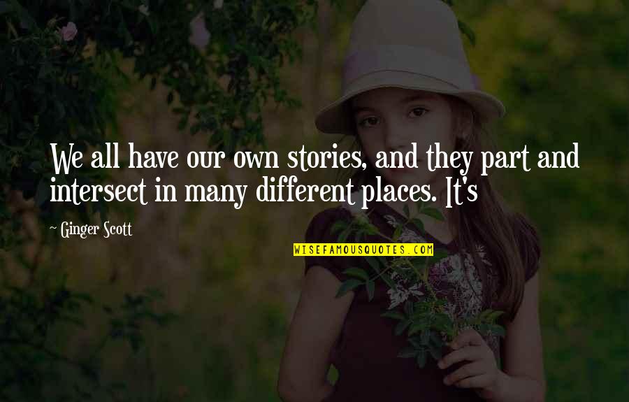 Tatanan Sosial Quotes By Ginger Scott: We all have our own stories, and they