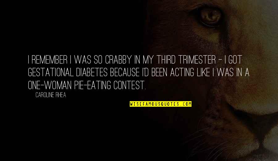 Tatanggapin Quotes By Caroline Rhea: I remember I was so crabby in my Tatanggapin Quotes By Caroline Rhea: I remember I was so crabby in my