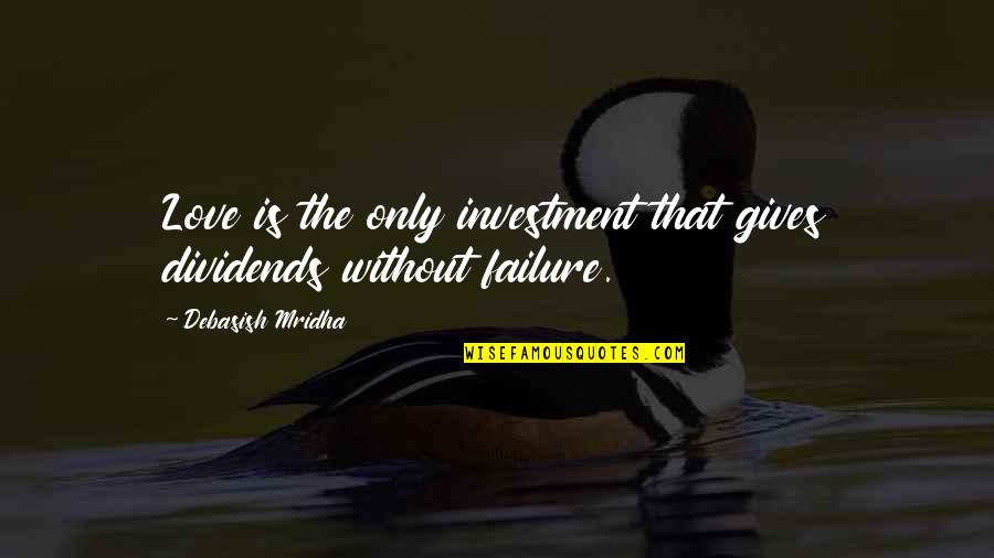 Tatanos Quotes By Debasish Mridha: Love is the only investment that gives dividends Tatanos Quotes By Debasish Mridha: Love is the only investment that gives dividends