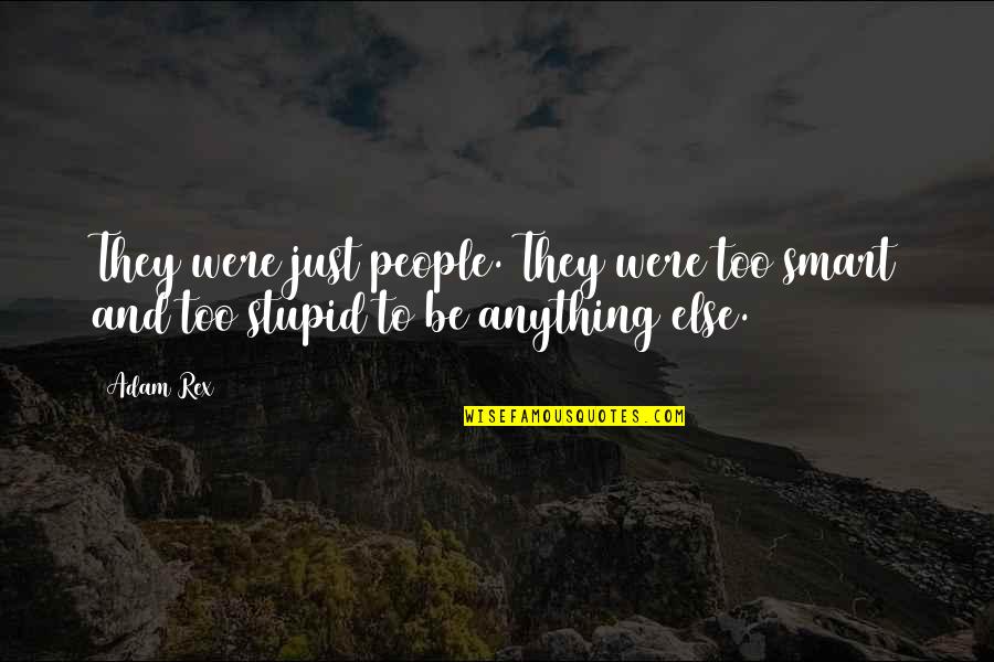Tatapan Nanar Quotes By Adam Rex: They were just people. They were too smart