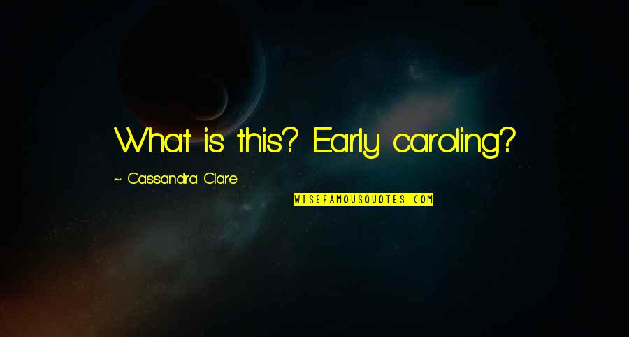 Tatapan Nanar Quotes By Cassandra Clare: What is this? Early caroling? Tatapan Nanar Quotes By Cassandra Clare: What is this? Early caroling?